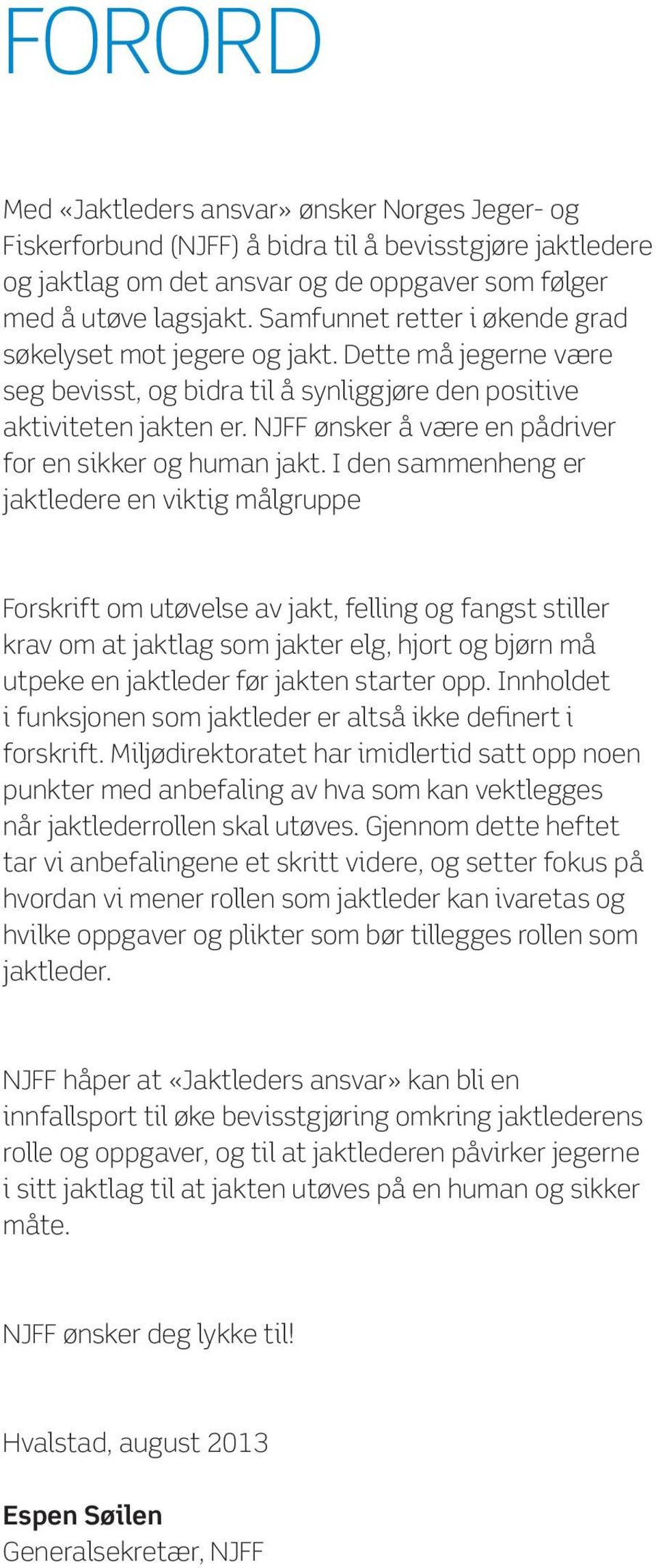 NJFF ønsker å være en pådriver for en sikker og human jakt.