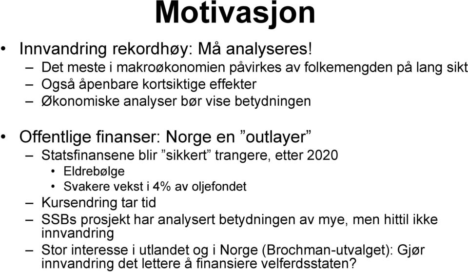 betydningen Offentlige finanser: Norge en outlayer Statsfinansene blir sikkert trangere, etter 2020 Eldrebølge Svakere vekst i 4% av