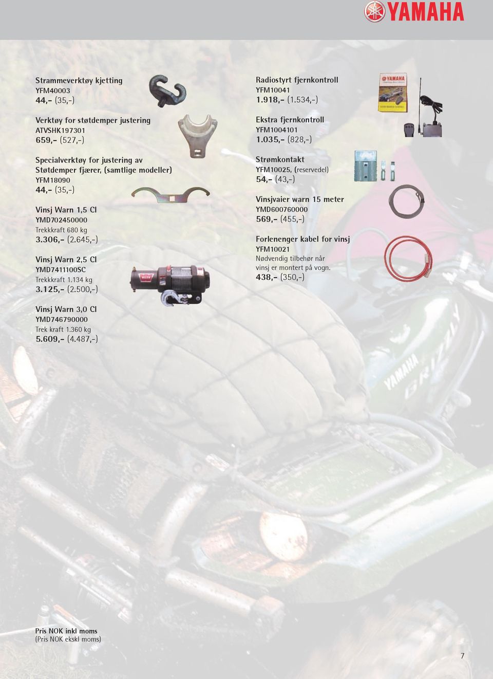 125,- (2.500,-) Radiostyrt fjernkontroll YFM10041 1.918,- (1.534,-) Ekstra fjernkontroll YFM1004101 1.
