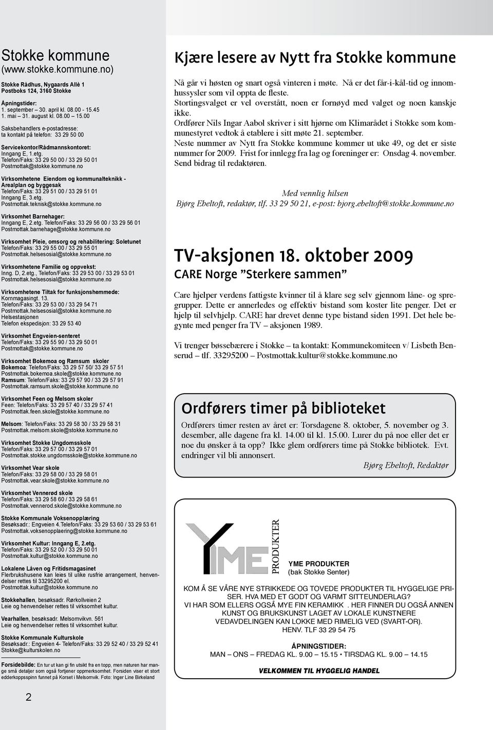 no Virksomhetene Eiendom og kommunalteknikk - Arealplan og byggesak Telefon/Faks: 33 29 51 00 / 33 29 51 01 Inngang E, 3.etg. Postmottak.teknisk@stokke.kommune.