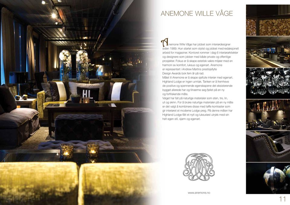 Anemone er representert i Andrew Martins prestisjefylte Design Awards bok fem år på rad. Målet til Anemone er å skape sjelfulle interiør med egenart. Highland Lodge er ingen unntak.