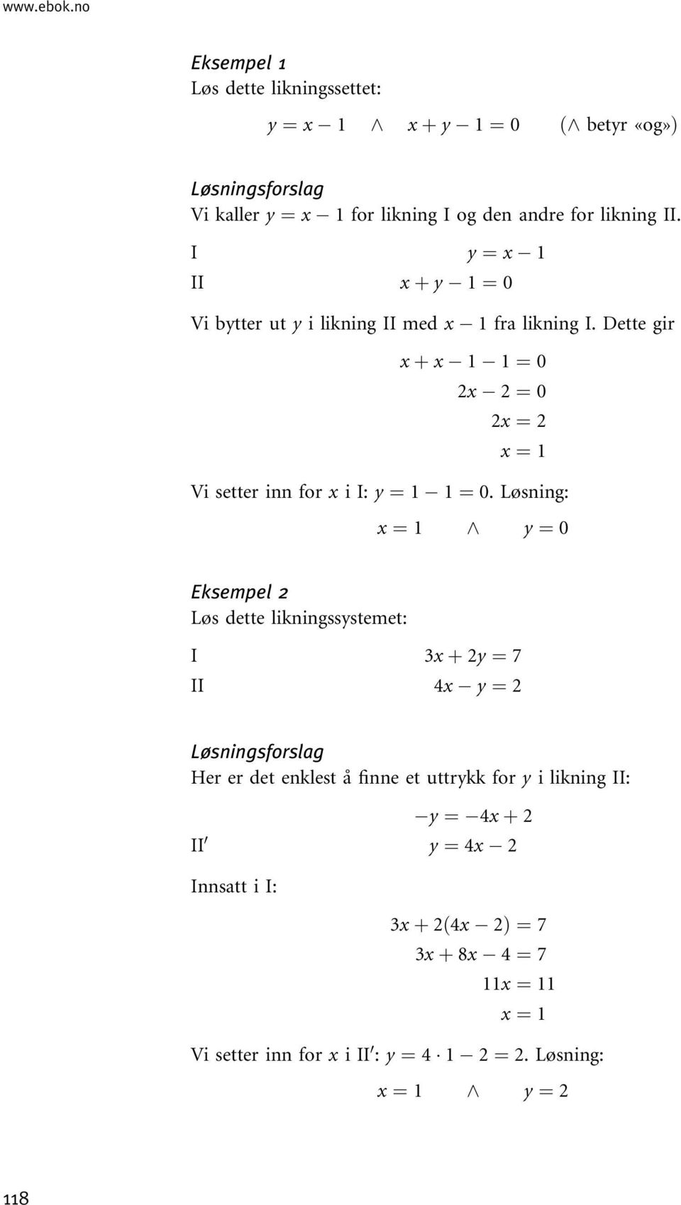 Løsning: ¼ ^ ¼ 0 Eksempel Løs dette likningssstemet: I þ ¼ 7 4 ¼ Løsningsforslag Her er det enklest å finne et