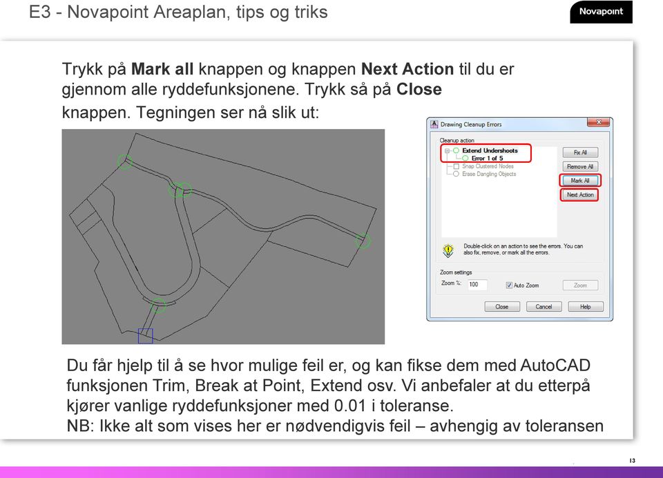 Tegningen ser nå slik ut: Du får hjelp til å se hvor mulige feil er, og kan fikse dem med AutoCAD