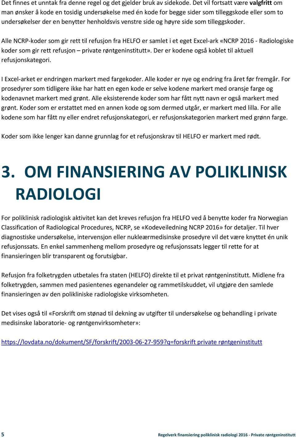 side som tilleggskoder. Alle NCRP-koder som gir rett til refusjon fra HELFO er samlet i et eget Excel-ark «NCRP 2016 - Radiologiske koder som gir rett refusjon private røntgeninstitutt».