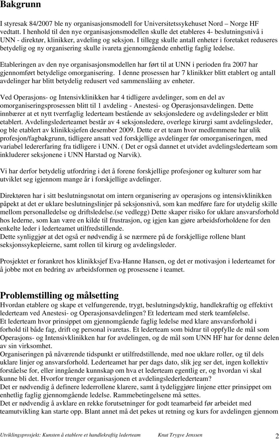 I tillegg skulle antall enheter i foretaket reduseres betydelig og ny organisering skulle ivareta gjennomgående enhetlig faglig ledelse.