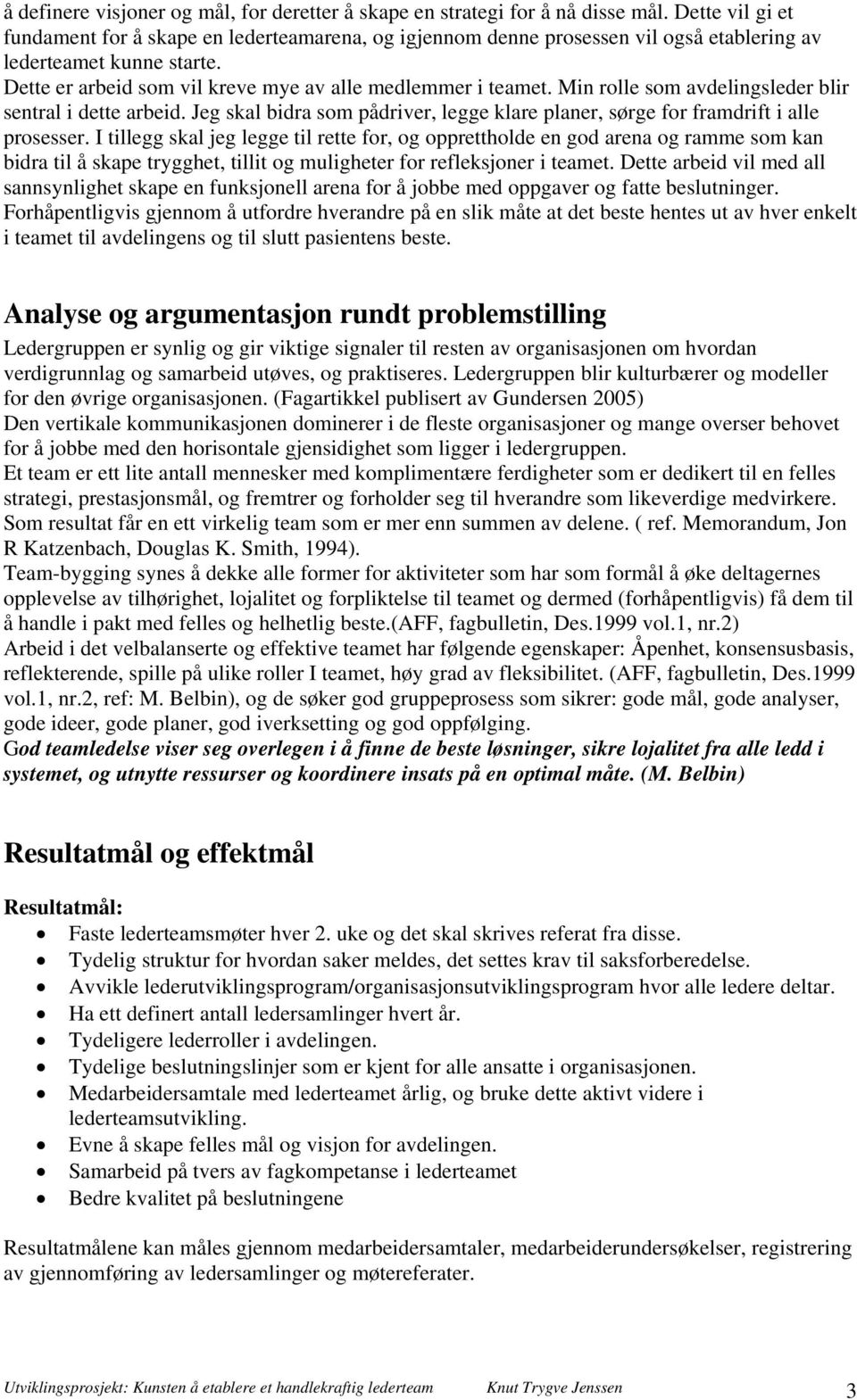 Min rolle som avdelingsleder blir sentral i dette arbeid. Jeg skal bidra som pådriver, legge klare planer, sørge for framdrift i alle prosesser.