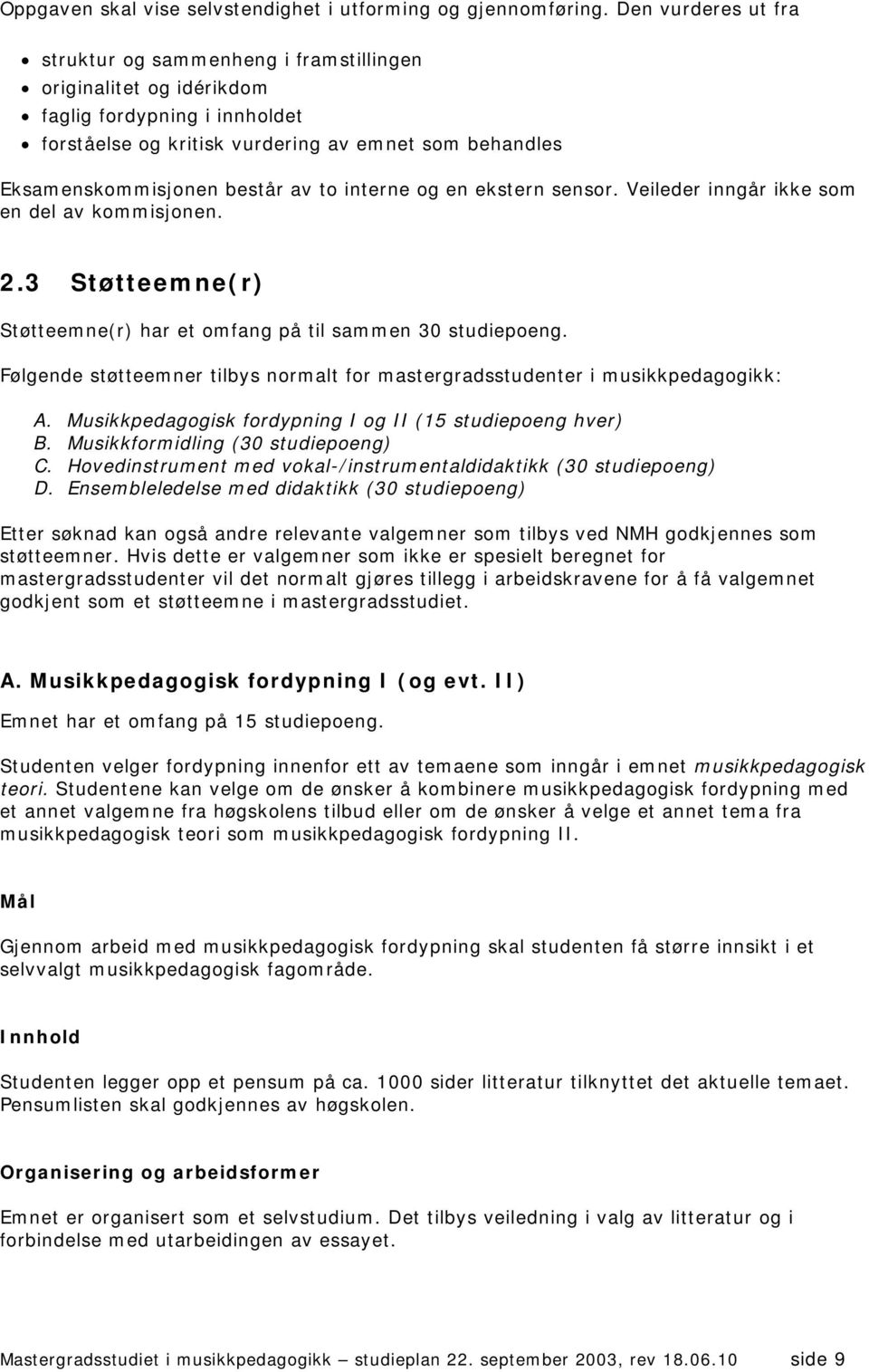 av to interne og en ekstern sensor. Veileder inngår ikke som en del av kommisjonen. 2.3 Støtteemne(r) Støtteemne(r) har et omfang på til sammen 30 studiepoeng.