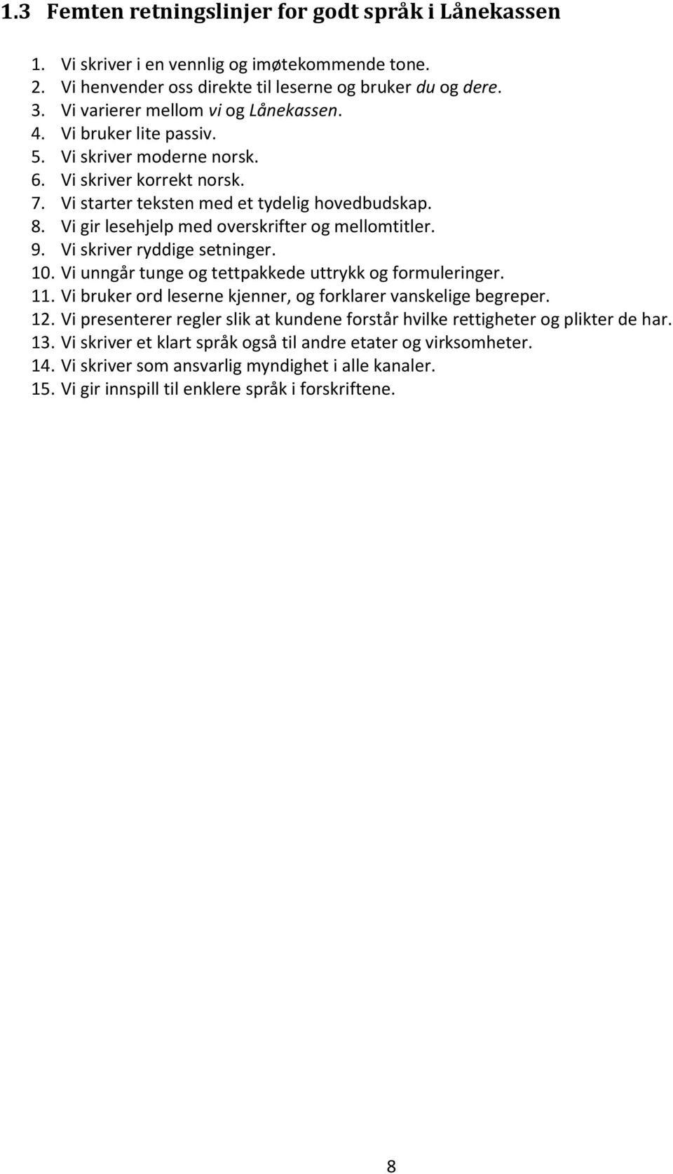 Vi gir lesehjelp med overskrifter og mellomtitler. 9. Vi skriver ryddige setninger. 10. Vi unngår tunge og tettpakkede uttrykk og formuleringer. 11.