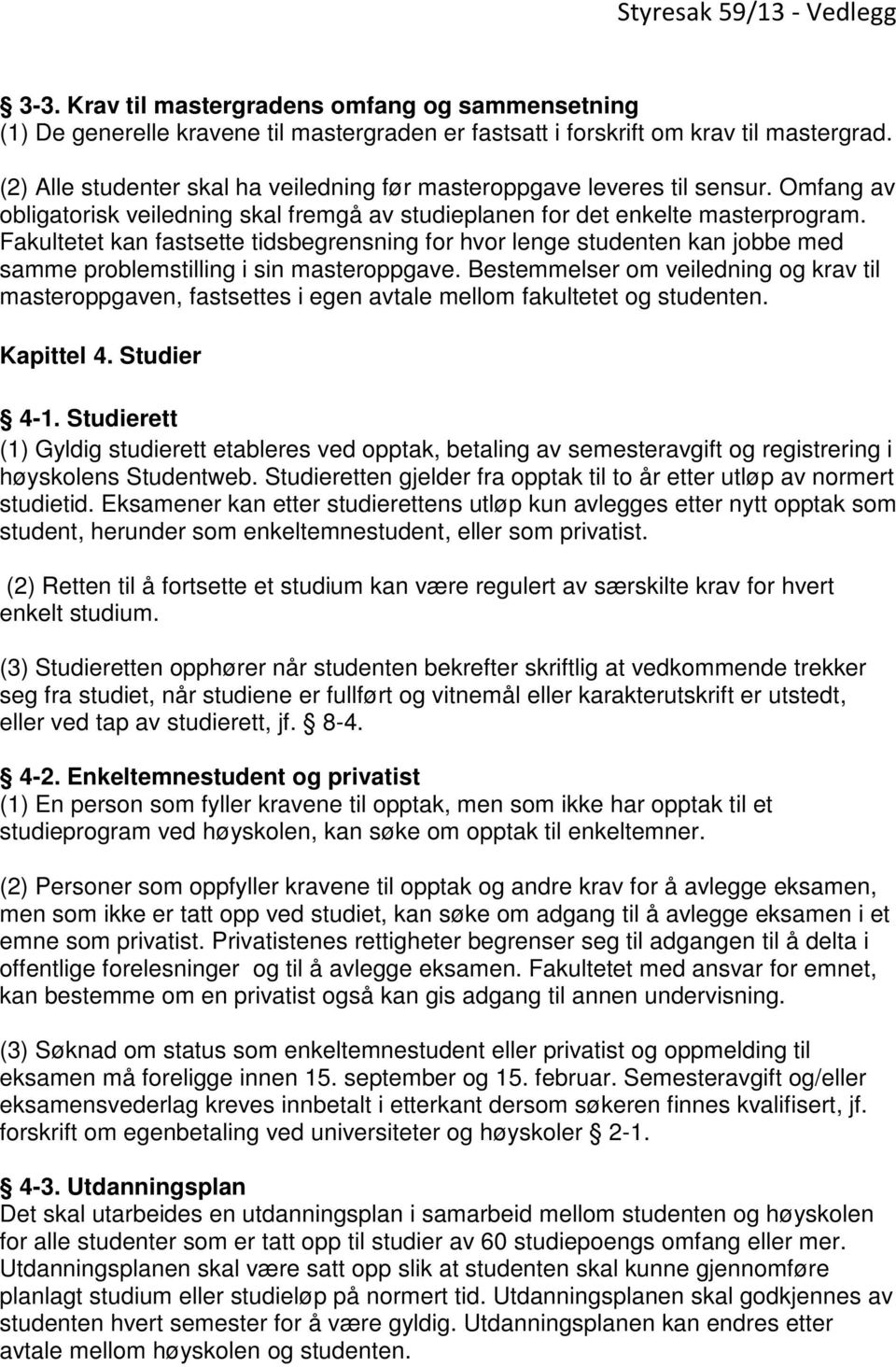 Fakultetet kan fastsette tidsbegrensning for hvor lenge studenten kan jobbe med samme problemstilling i sin masteroppgave.