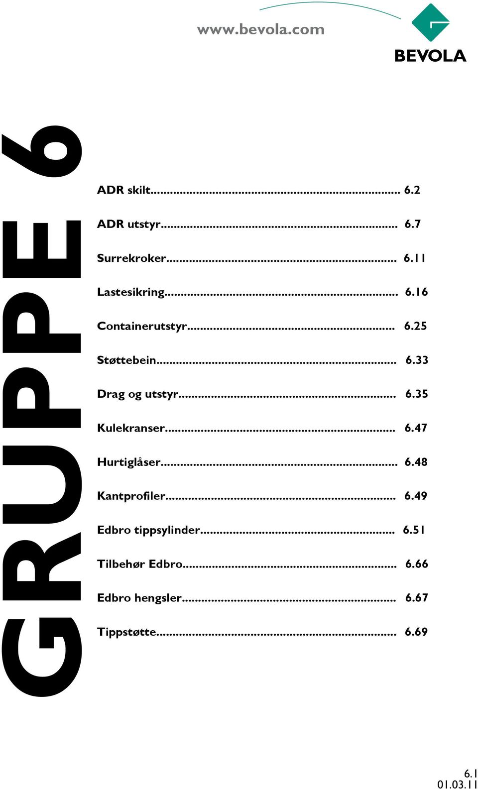 .. 6.47 Hurtiglåser... 6.48 Kantprofiler... 6.49 Edbro tippsylinder... 6.51 Tilbehør Edbro.