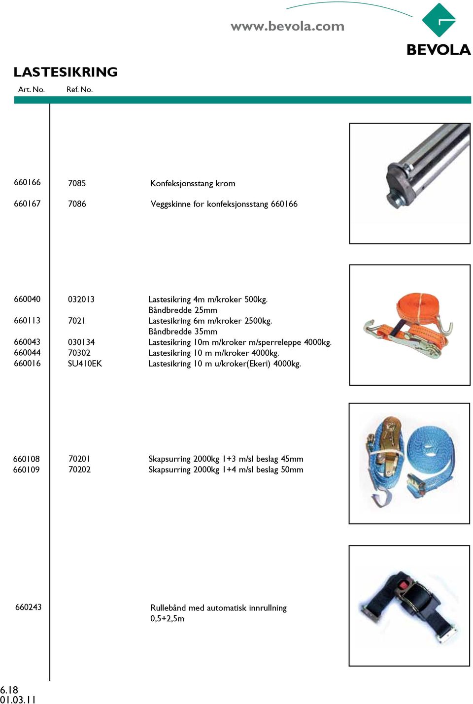 Båndbredde 35mm 030134 Lastesikring 10m m/kroker m/sperreleppe 4000kg. 70302 Lastesikring 10 m m/kroker 4000kg.