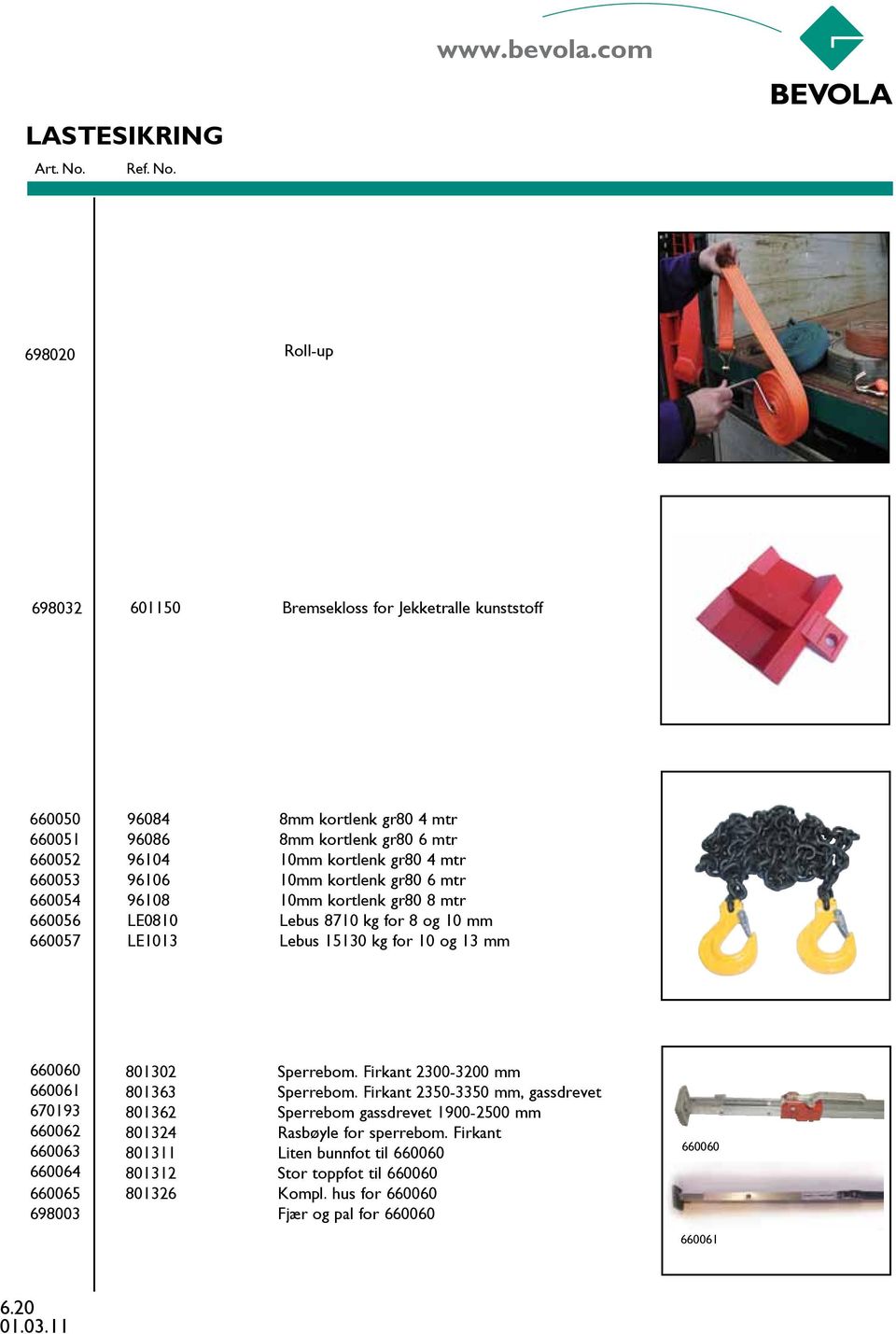 660060 660061 670193 660062 660063 660064 660065 698003 801302 Sperrebom. Firkant 2300-3200 mm 801363 Sperrebom.