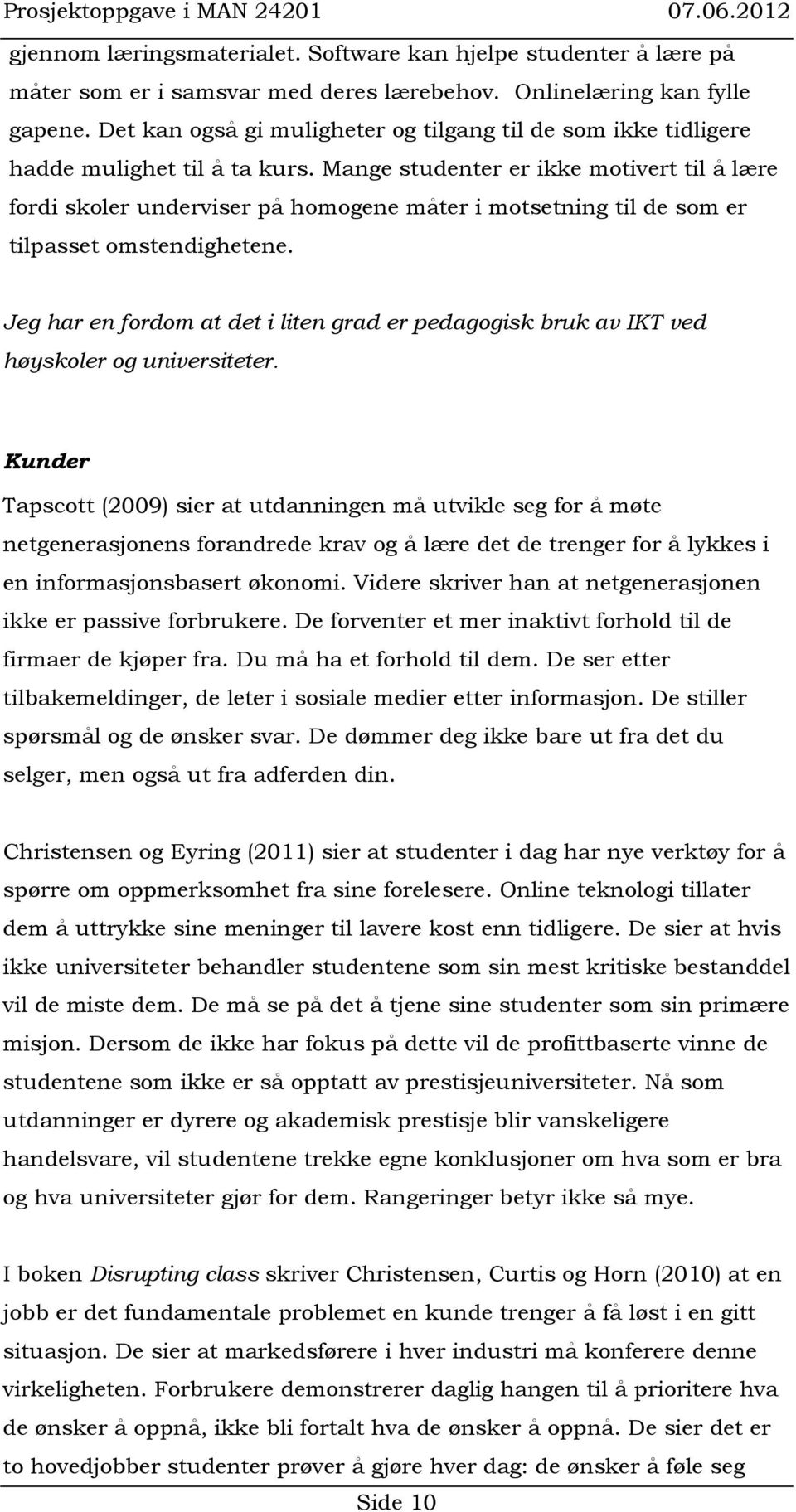 Mange studenter er ikke motivert til å lære fordi skoler underviser på homogene måter i motsetning til de som er tilpasset omstendighetene.