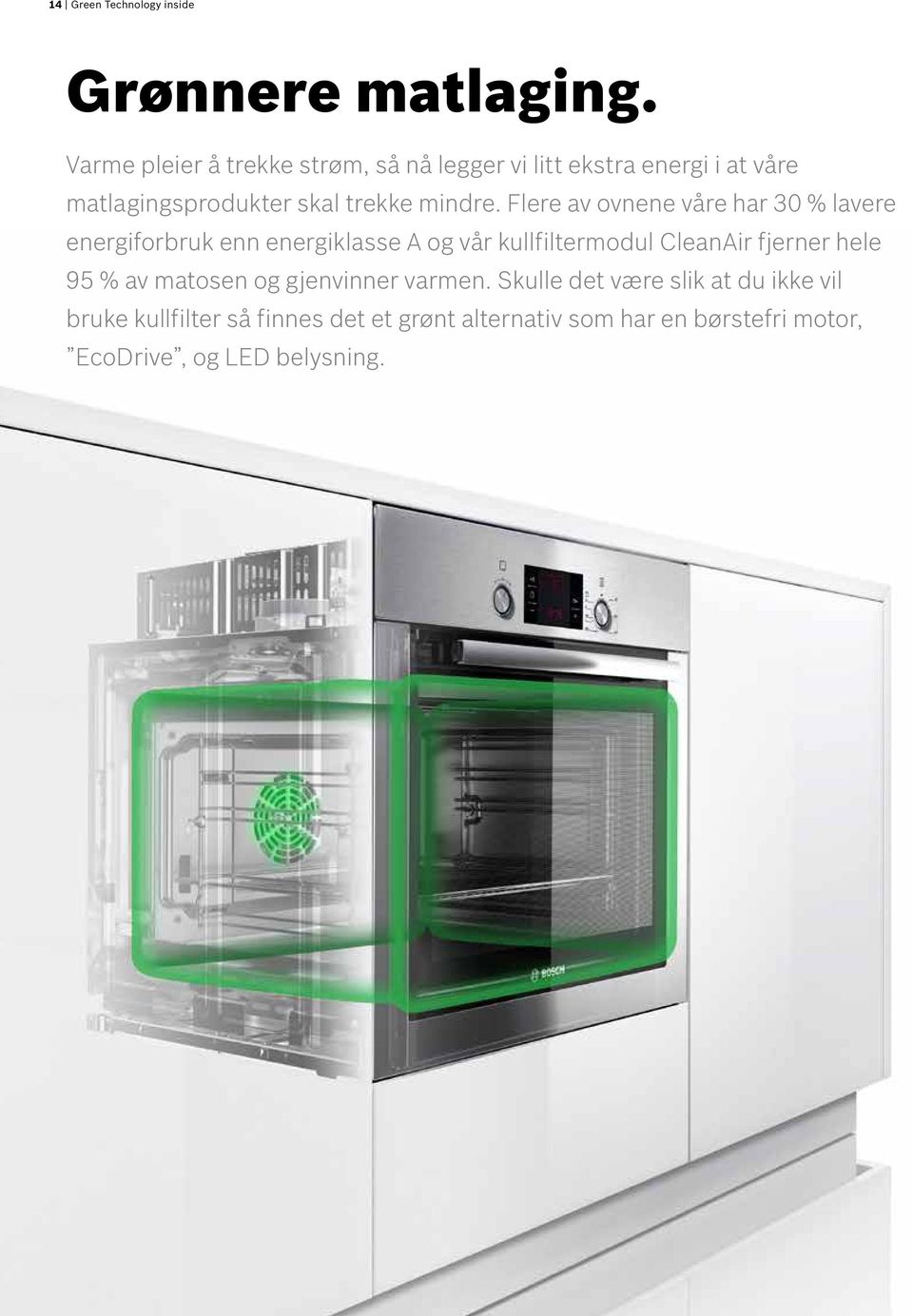 Flere av ovnene våre har 30 % lavere energiforbruk enn energiklasse A og vår kullfiltermodul CleanAir fjerner