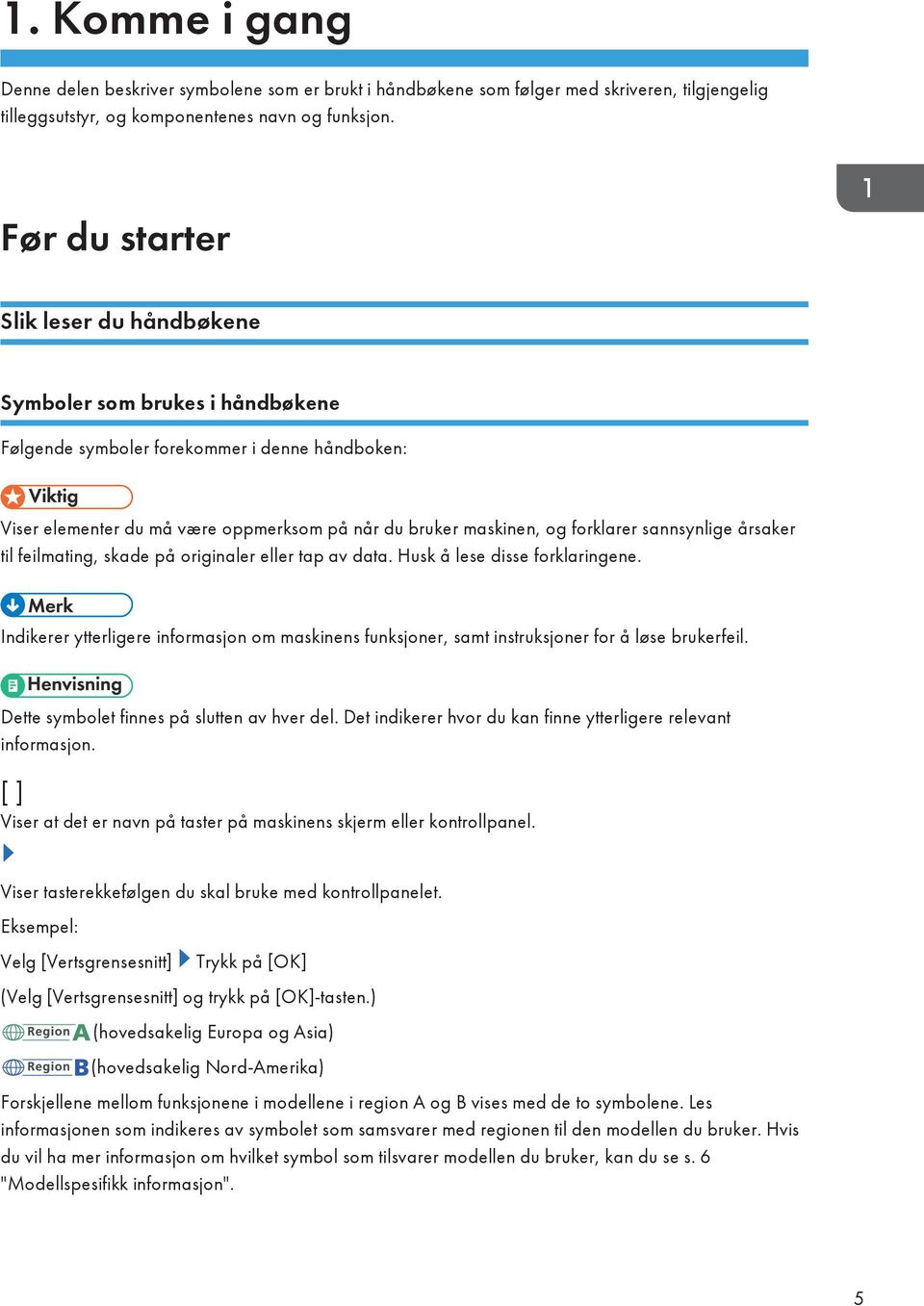 sannsynlige årsaker til feilmating, skade på originaler eller tap av data. Husk å lese disse forklaringene.