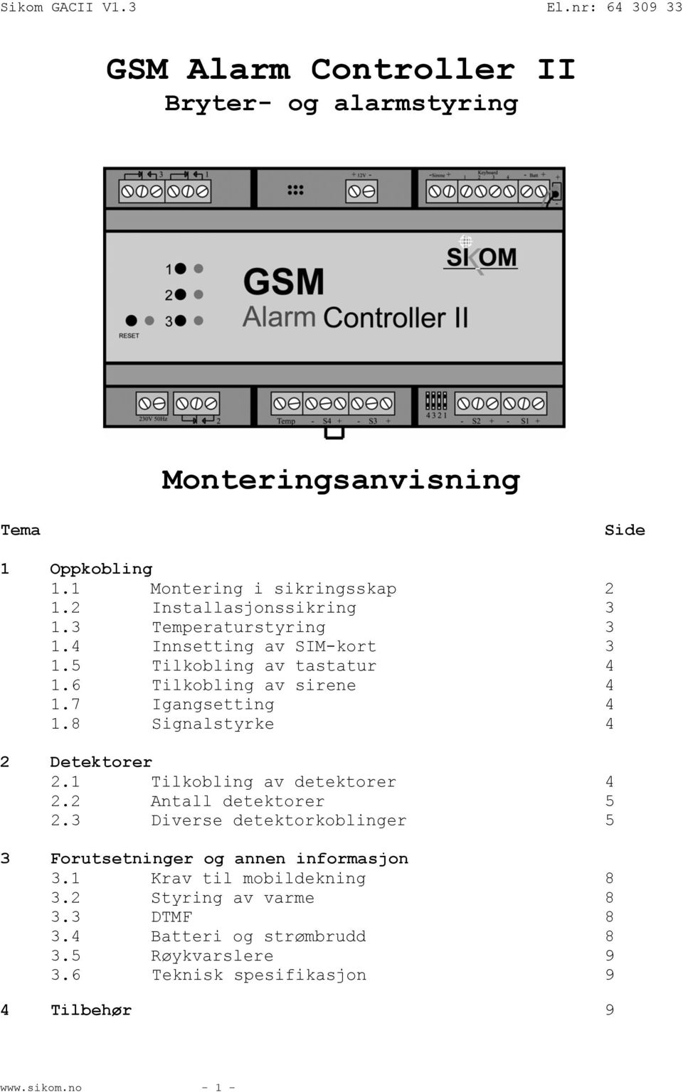 8 Signalstyrke 4 2 Detektorer 2.1 Tilkobling av detektorer 4 2.2 Antall detektorer 5 2.