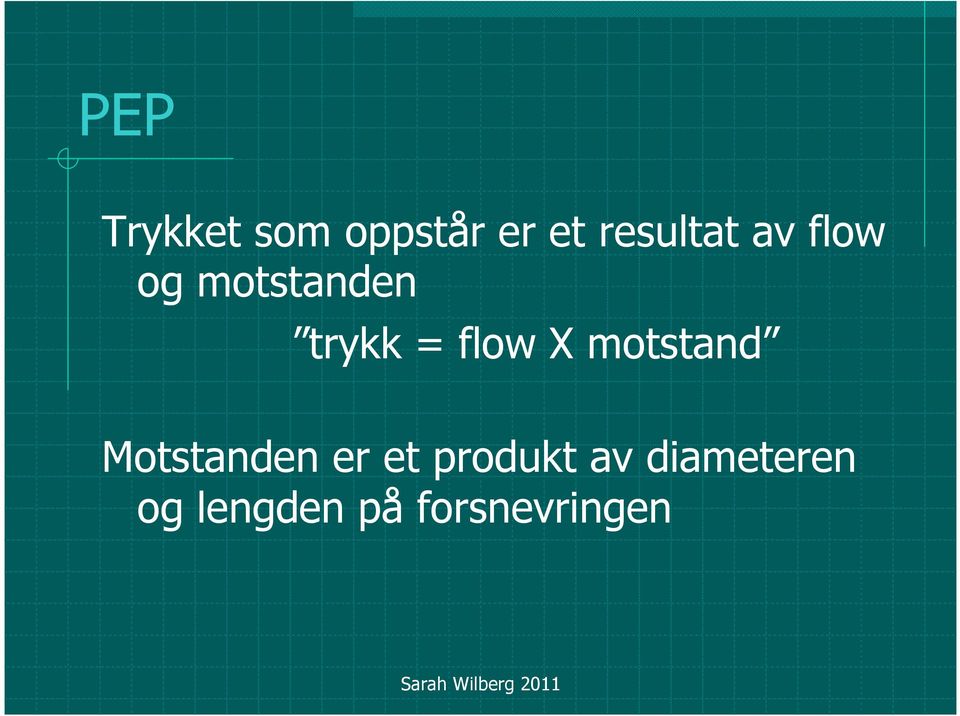 = flow X motstand Motstanden er et