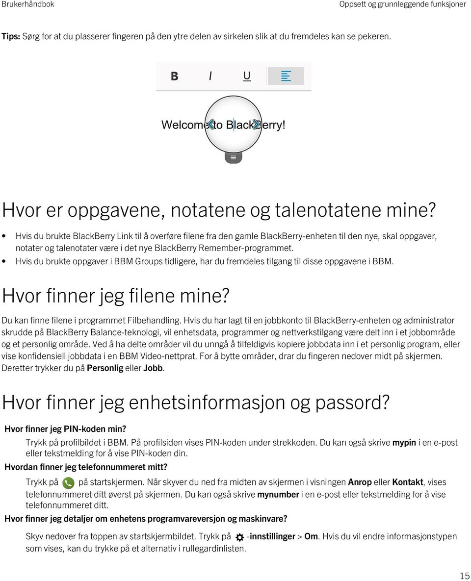 Hvis du brukte oppgaver i BBM Groups tidligere, har du fremdeles tilgang til disse oppgavene i BBM. Hvor finner jeg filene mine? Du kan finne filene i programmet Filbehandling.