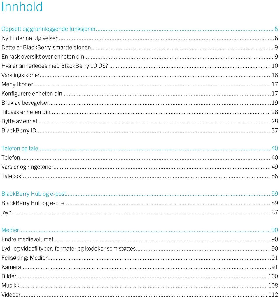 ..28 Bytte av enhet...28 BlackBerry ID... 37 Telefon og tale... 40 Telefon... 40 Varsler og ringetoner... 49 Talepost... 56 BlackBerry Hub og e-post.