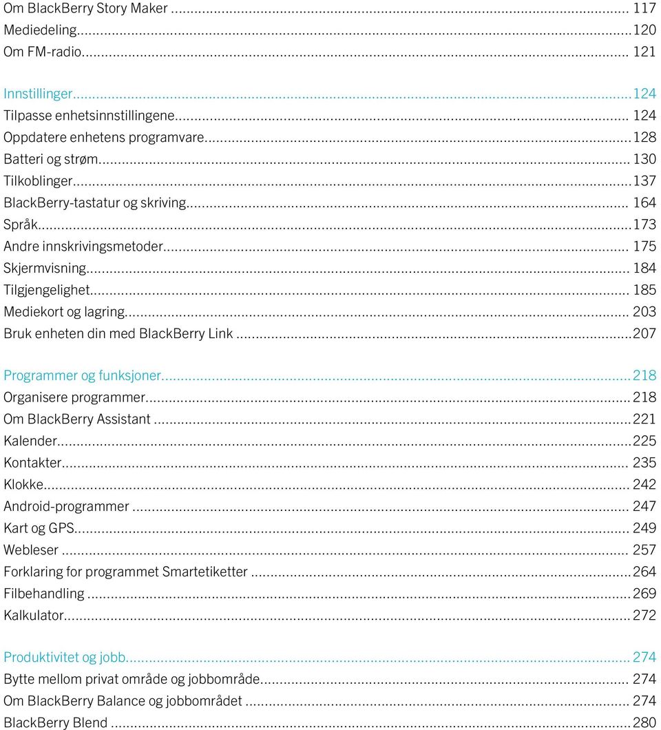 ..207 Programmer og funksjoner...218 Organisere programmer... 218 Om BlackBerry Assistant...221 Kalender...225 Kontakter... 235 Klokke... 242 Android-programmer... 247 Kart og GPS... 249 Webleser.