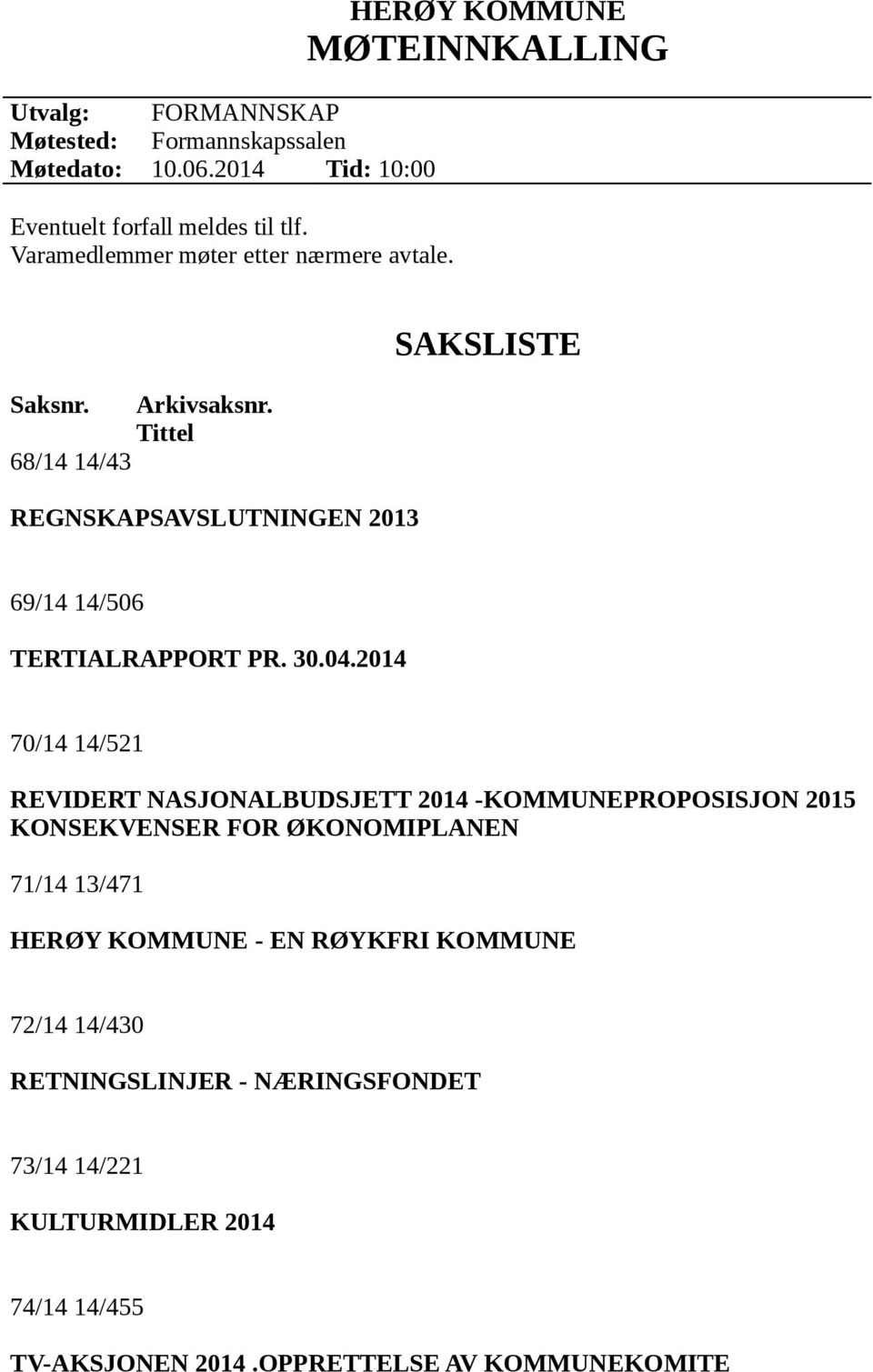 Tittel REGNSKAPSAVSLUTNINGEN 2013 SAKSLISTE 69/14 14/506 TERTIALRAPPORT PR. 30.04.