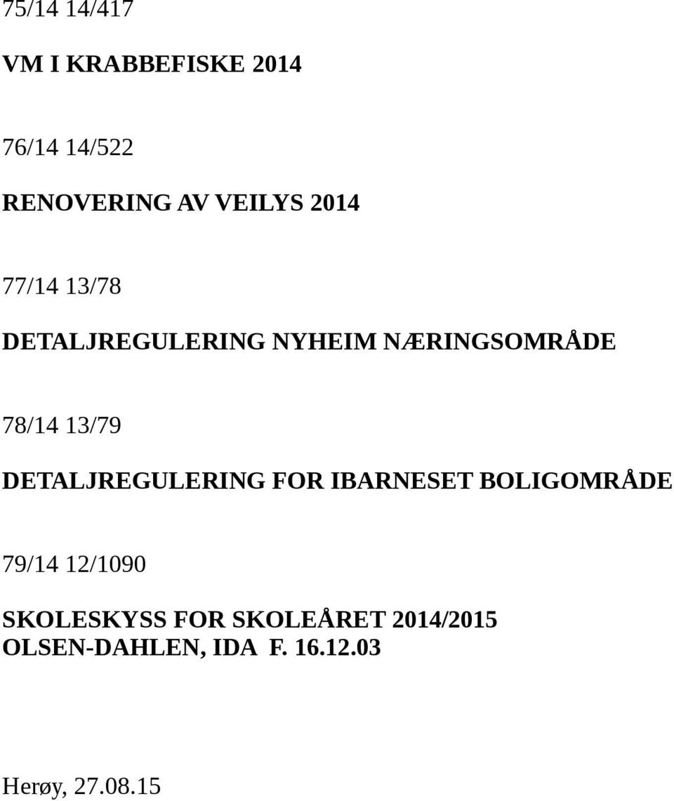 DETALJREGULERING FOR IBARNESET BOLIGOMRÅDE 79/14 12/1090 SKOLESKYSS