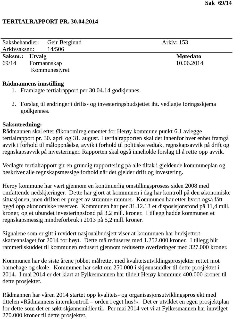 Saksutredning: Rådmannen skal etter Økonomireglementet for Herøy kommune punkt 6.1 avlegge tertialrapport pr. 30. april og 31. august.