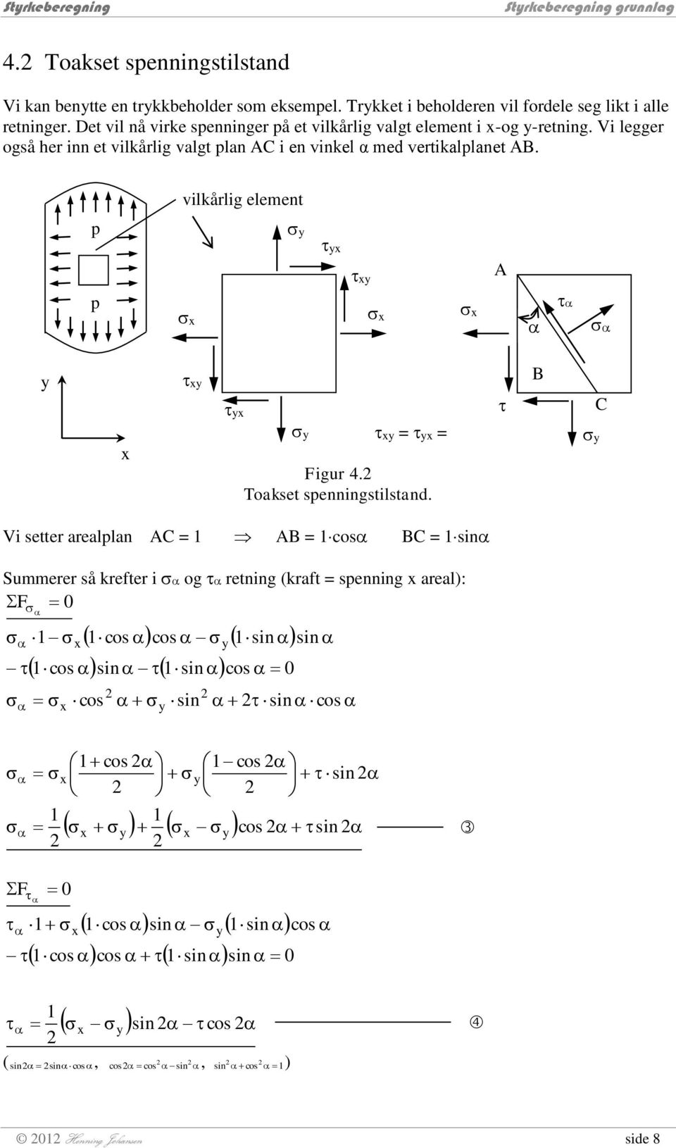 vilkårlig element p A p = = Figur 4. Toakset spenningstilstand.