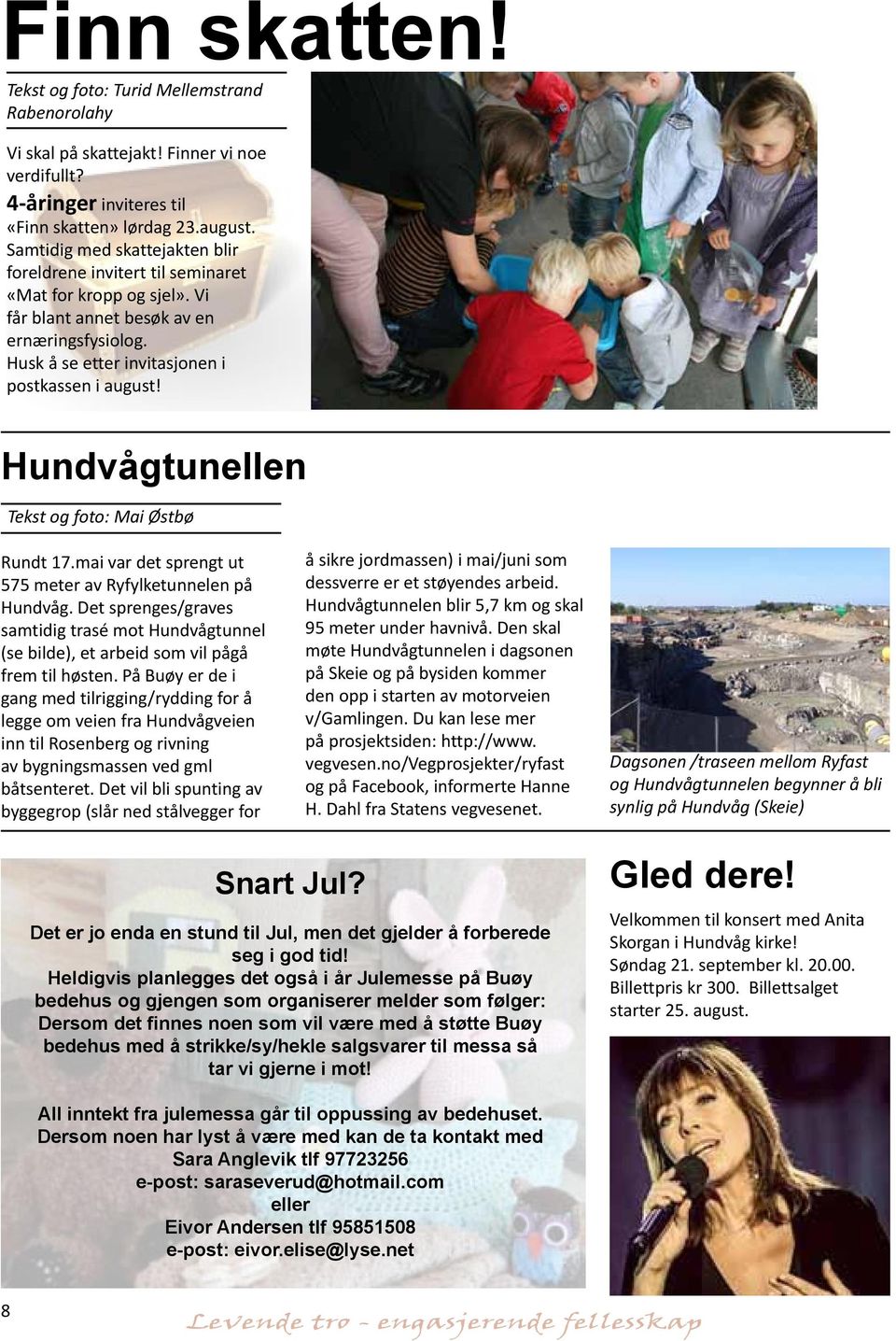 Hundvågtunellen Tekst og foto: Mai Østbø Rundt 17.mai var det sprengt ut 575 meter av Ryfylketunnelen på Hundvåg.
