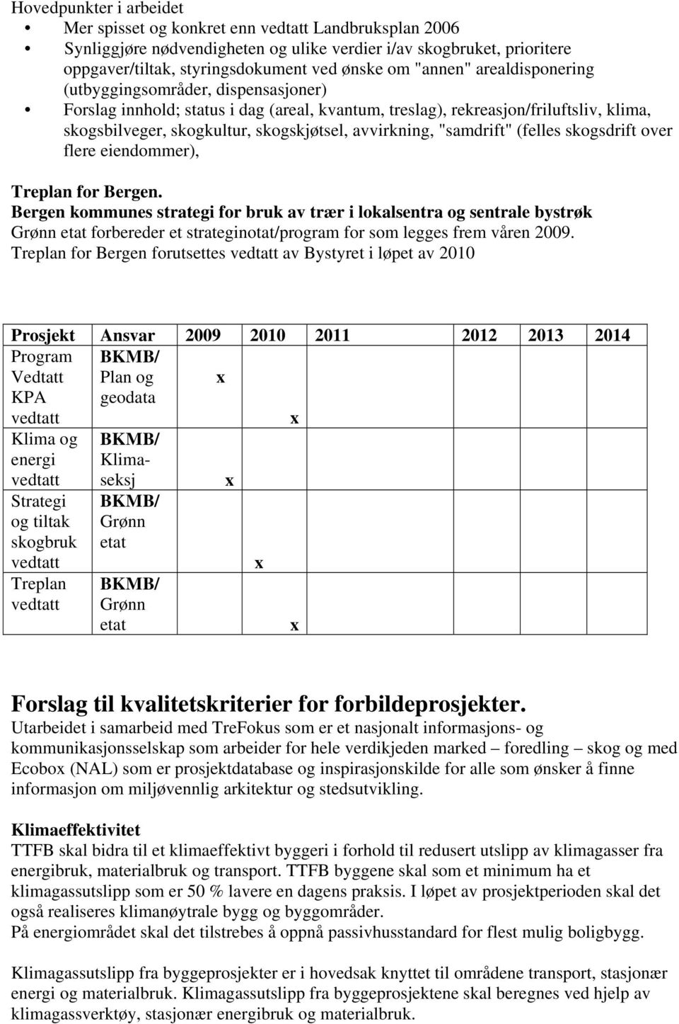 avvirkning, "samdrift" (felles skogsdrift over flere eiendommer), Treplan for Bergen.