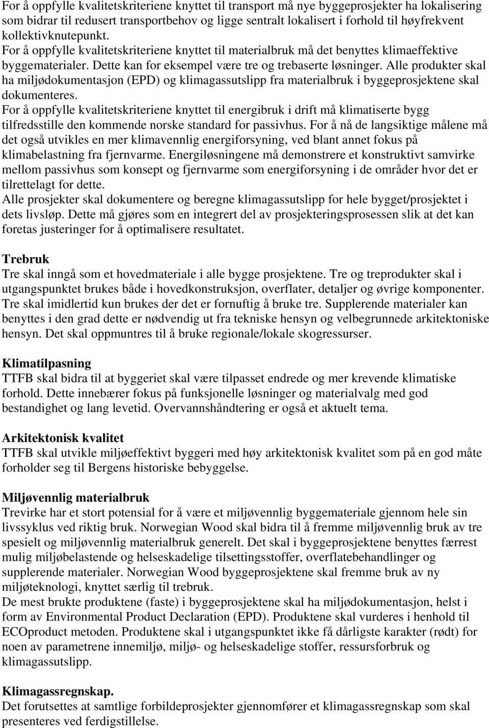 Alle produkter skal ha miljødokumentasjon (EPD) og klimagassutslipp fra materialbruk i byggeprosjektene skal dokumenteres.