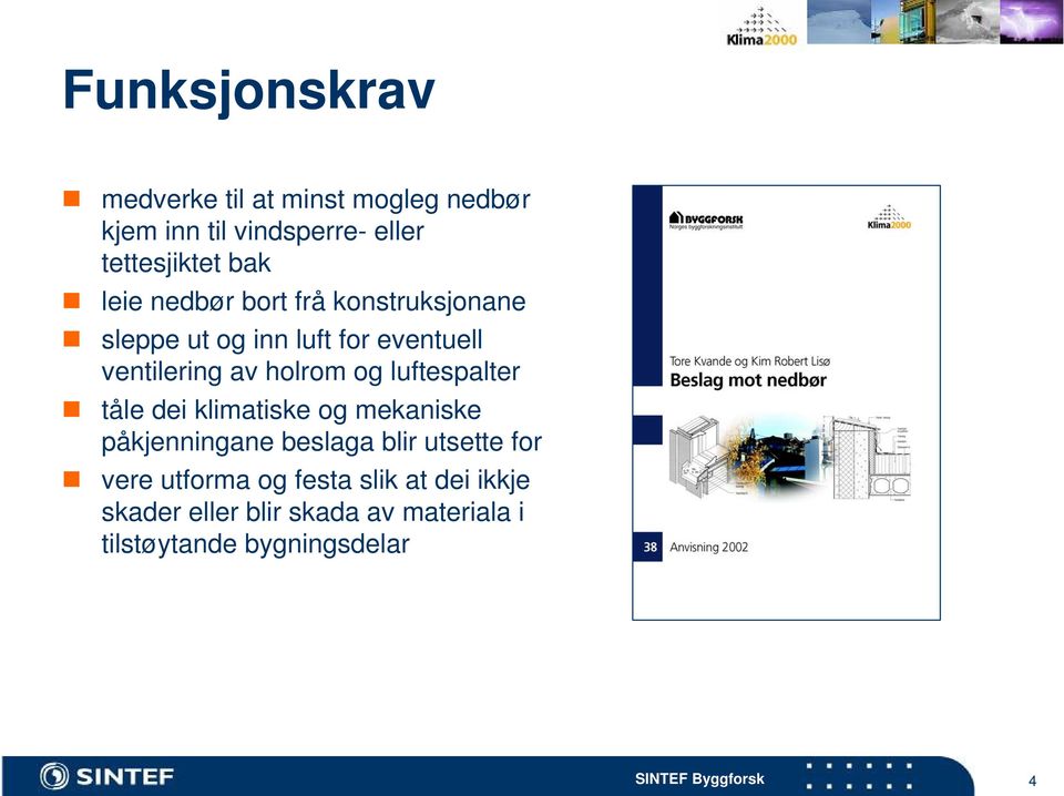 holrom og luftespalter tåle dei klimatiske og mekaniske påkjenningane beslaga blir utsette for