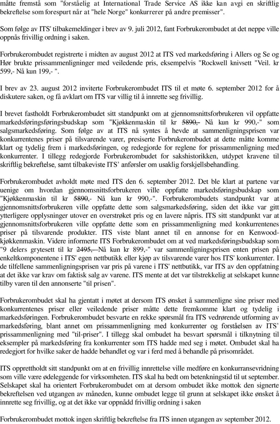 Forbrukerombudet registrerte i midten av august 2012 at ITS ved markedsføring i Allers og Se og Hør brukte prissammenligninger med veiledende pris, eksempelvis "Rockwell knivsett "Veil.