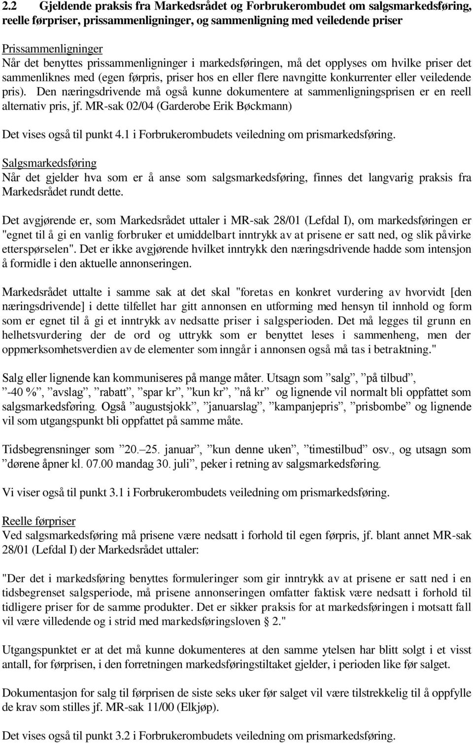 Den næringsdrivende må også kunne dokumentere at sammenligningsprisen er en reell alternativ pris, jf. MR-sak 02/04 (Garderobe Erik Bøckmann) Det vises også til punkt 4.