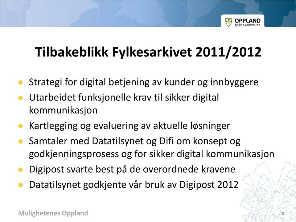 løsninger Samtaler med Datatilsynet og Difi om konsept og godkjenningsprosess og for sikker digital