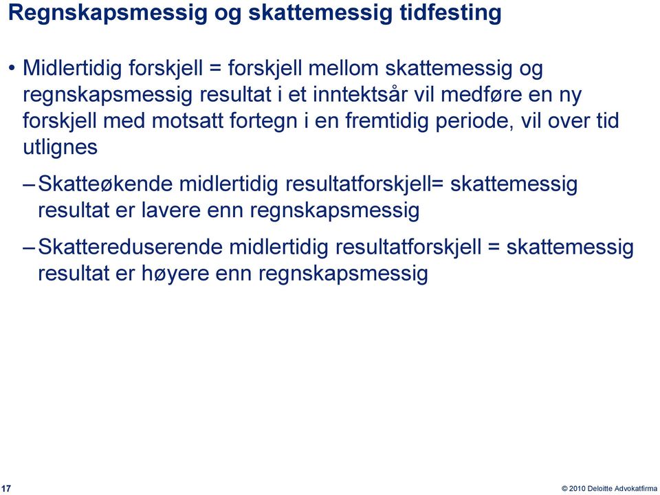 periode, vil over tid utlignes Skatteøkende midlertidig resultatforskjell= skattemessig resultat er lavere