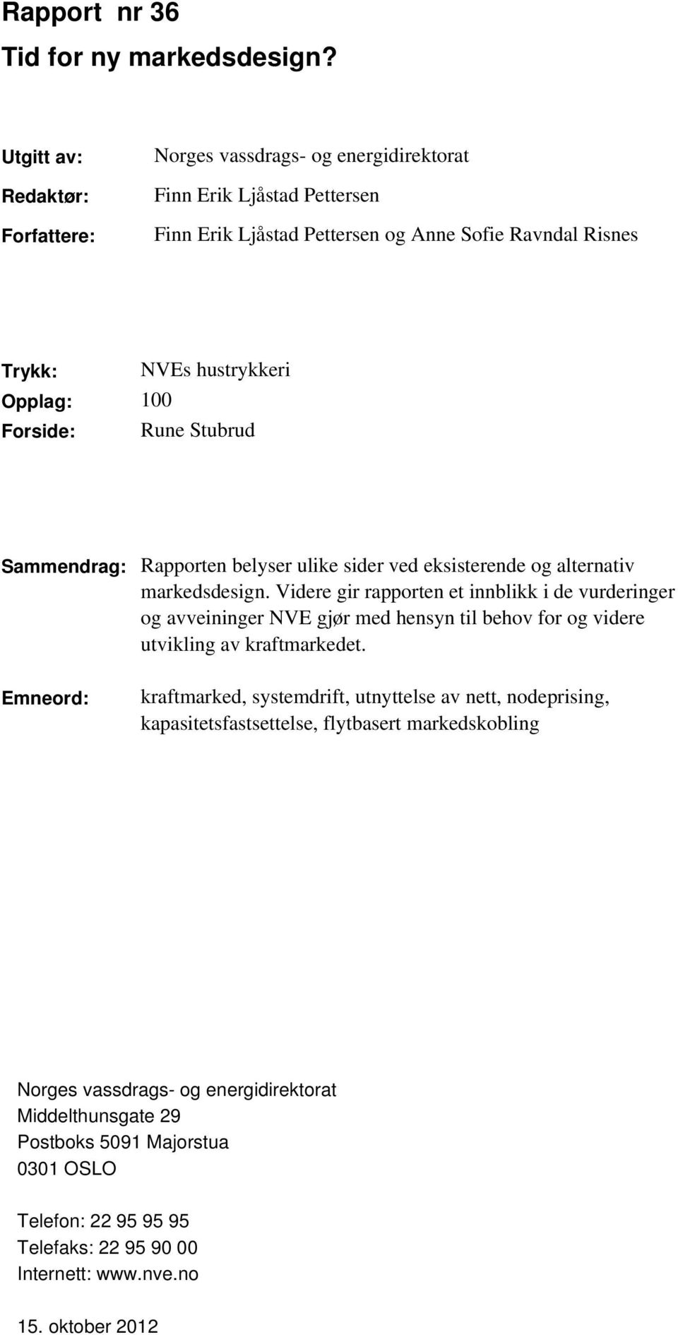 Forside: Rune Stubrud Sammendrag: Rapporten belyser ulike sider ved eksisterende og alternativ markedsdesign.