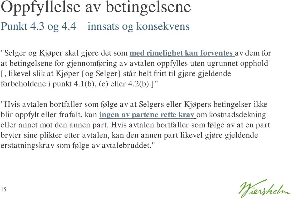 opphold [, likevel slik at Kjøper [og Selger] står helt fritt til gjøre gjeldende forbeholdene i punkt 4.1(b), (c) eller 4.2(b).