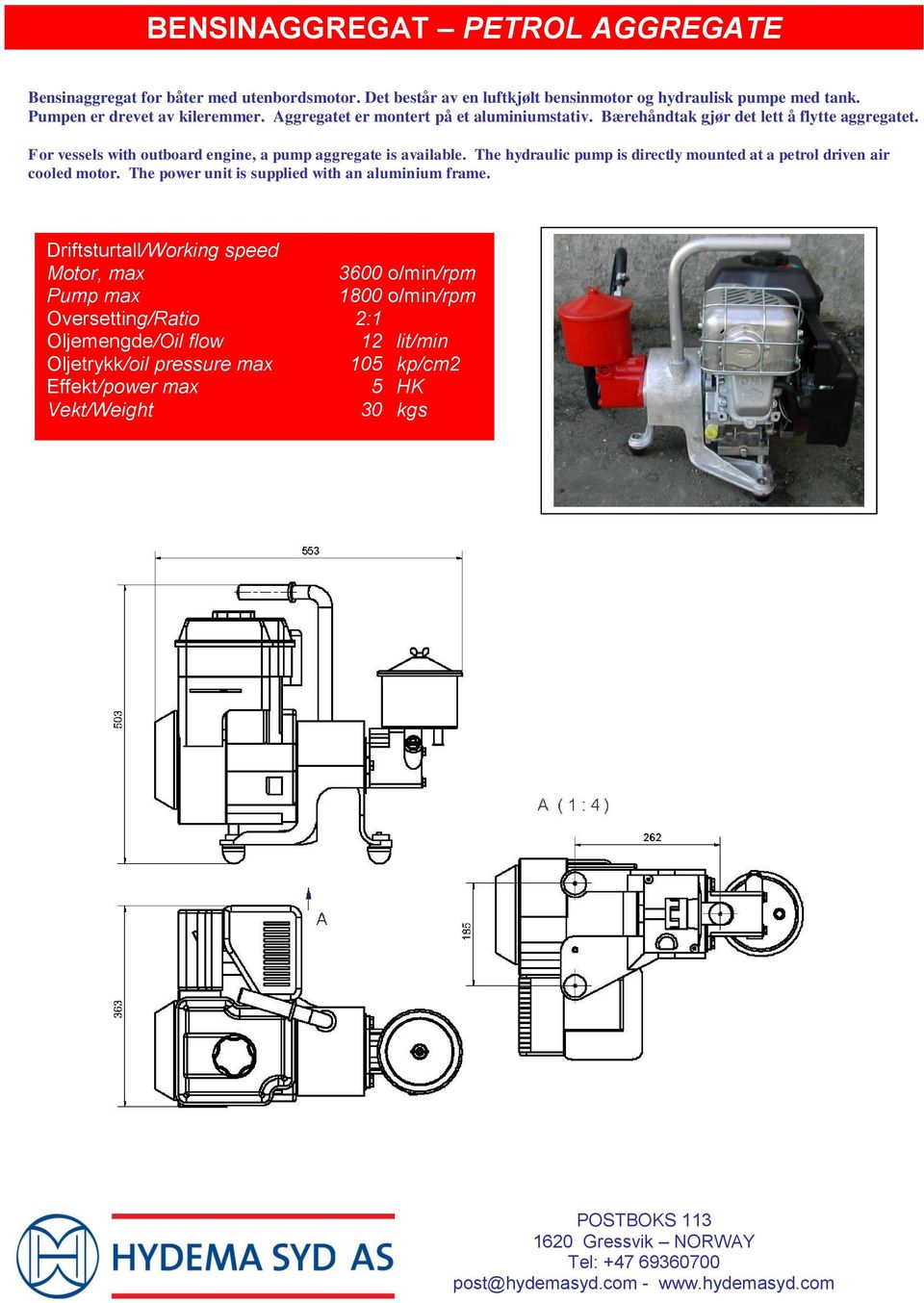 For vessels with outboard engine, a pump aggregate is available. The hydraulic pump is directly mounted at a petrol driven air cooled motor.