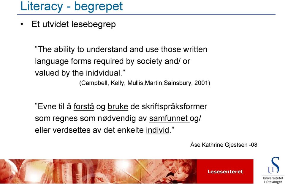 (Campbell, Kelly, Mullis,Martin,Sainsbury, 2001) Evne til å forstå og bruke de