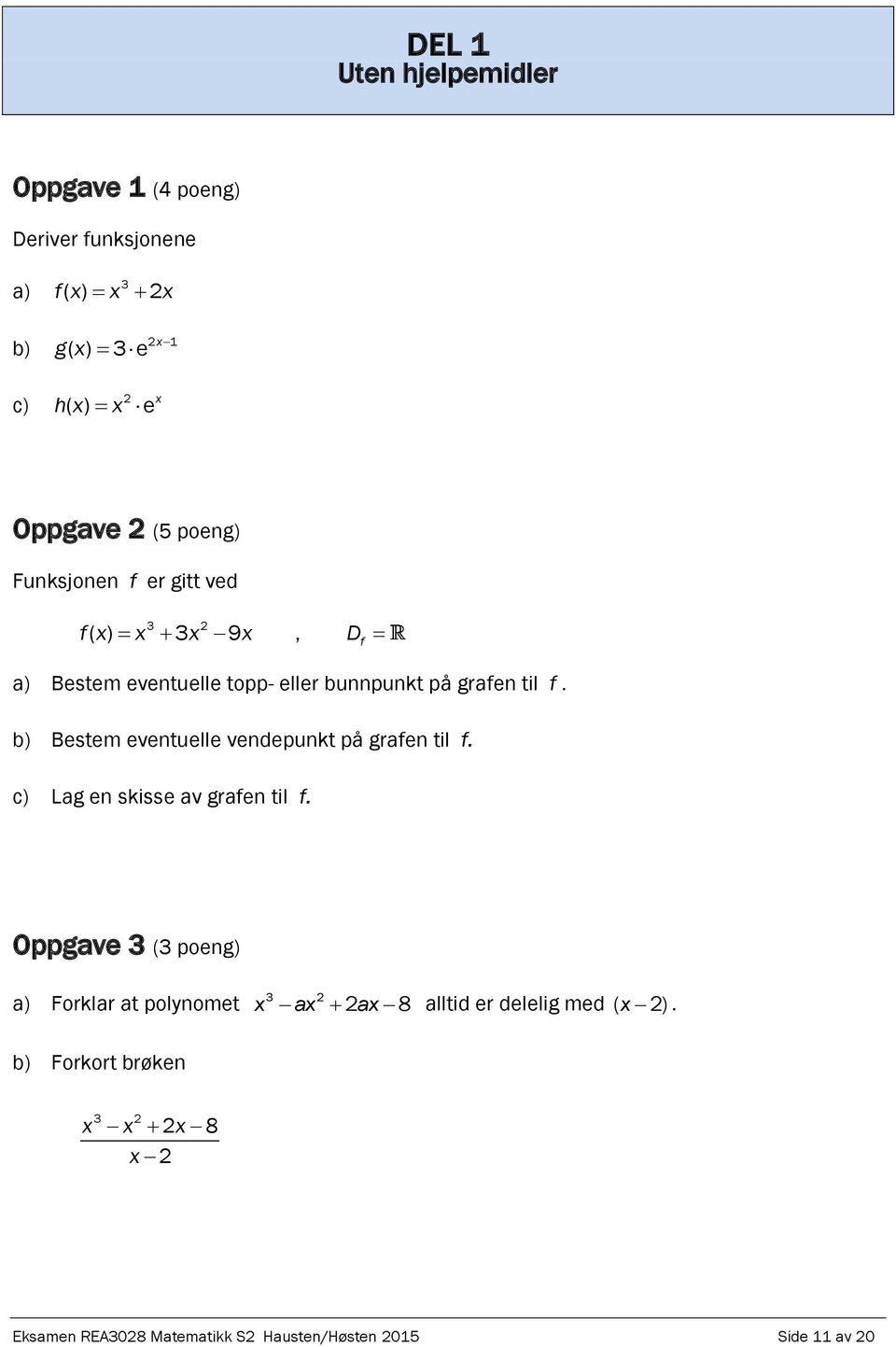 b) Bestem eventuelle vendepunkt på grafen til f. c) Lag en skisse av grafen til f.