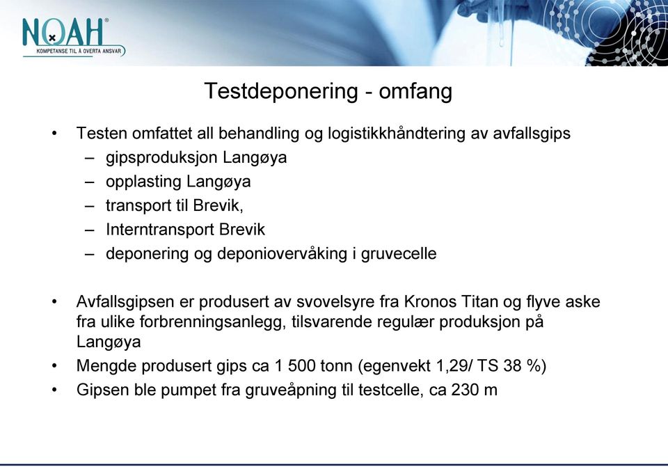 er produsert av svovelsyre fra Kronos Titan og flyve aske fra ulike forbrenningsanlegg, tilsvarende regulær produksjon på