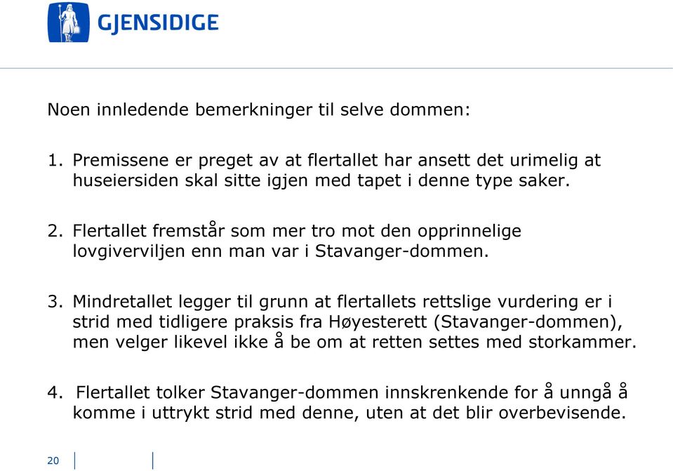 Flertallet fremstår som mer tro mot den opprinnelige lovgiverviljen enn man var i Stavanger-dommen. 3.