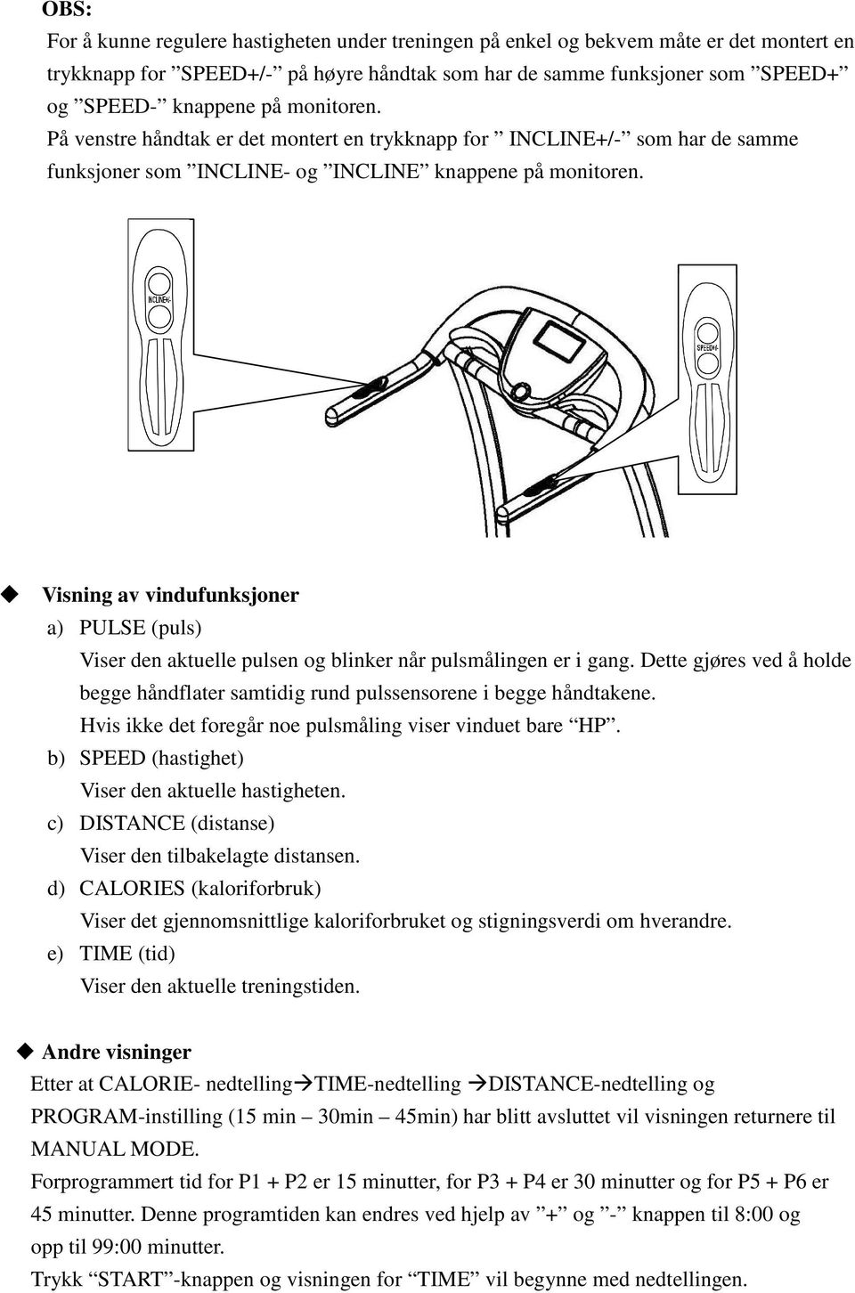 Visning av vindufunksjoner a) PULSE (puls) Viser den aktuelle pulsen og blinker når pulsmålingen er i gang. Dette gjøres ved å holde begge håndflater samtidig rund pulssensorene i begge håndtakene.