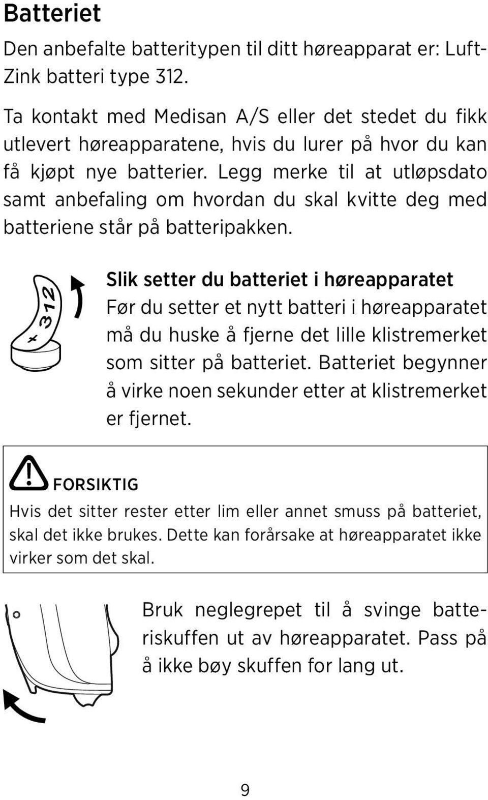 Legg merke til at utløpsdato samt anbefaling om hvordan du skal kvitte deg med batteriene står på batteripakken.