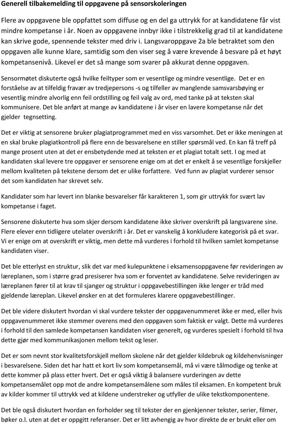 Langsvaroppgave 2a ble betraktet som den oppgaven alle kunne klare, samtidig som den viser seg å være krevende å besvare på et høyt kompetansenivå.