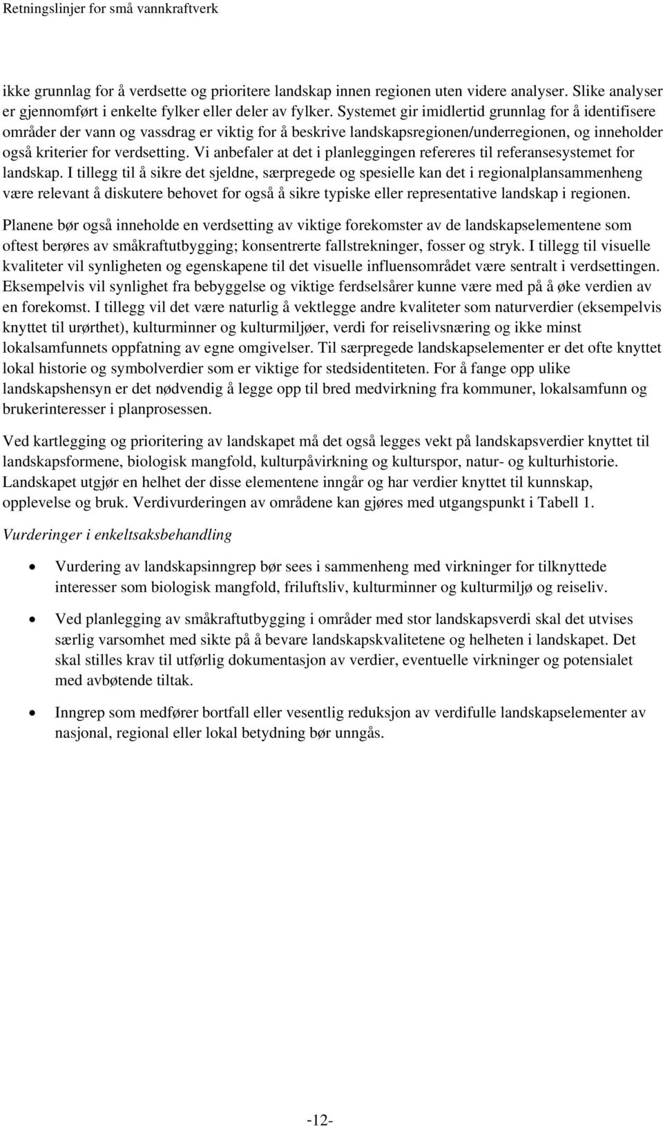 Vi anbefaler at det i planleggingen refereres til referansesystemet for landskap.