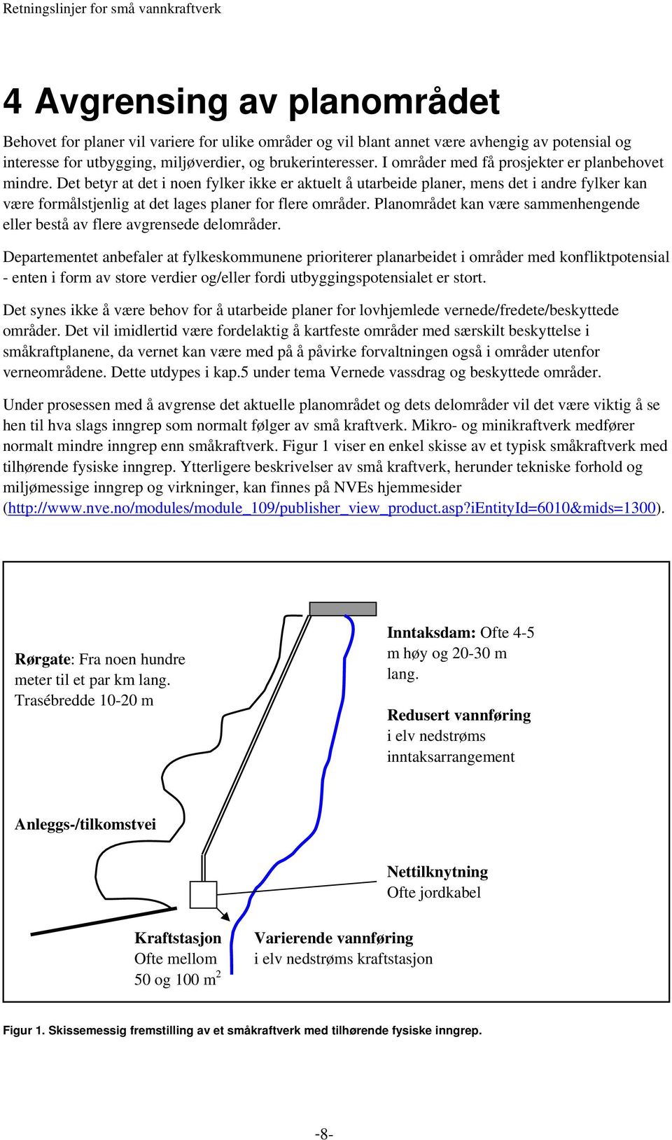 Det betyr at det i noen fylker ikke er aktuelt å utarbeide planer, mens det i andre fylker kan være formålstjenlig at det lages planer for flere områder.