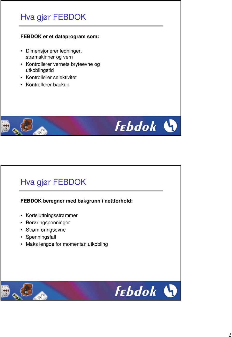 Kontrollerer backup Hva gjør FEBDOK FEBDOK beregner med bakgrunn i nettforhold: