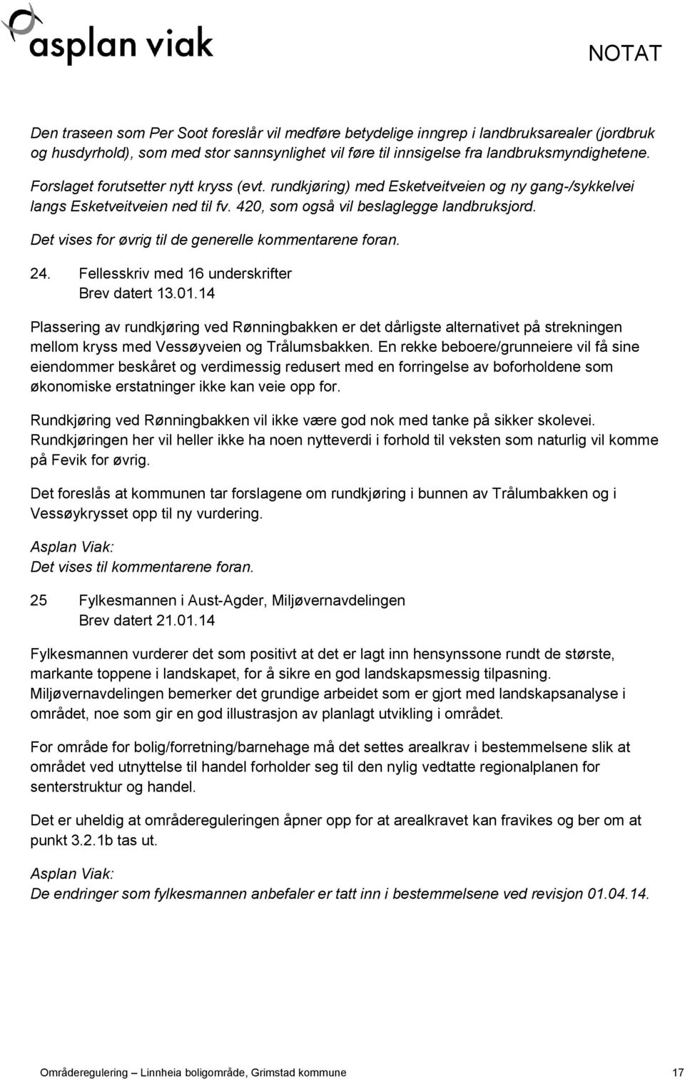 Det vises for øvrig til de generelle kommentarene foran. 24. Fellesskriv med 16 underskrifter Brev datert 13.01.